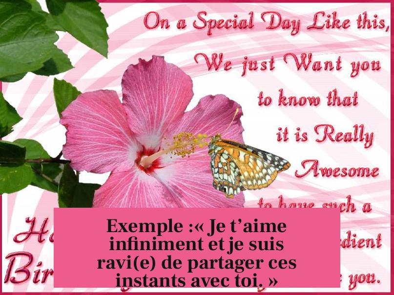 Exemple :« Je t’aime infiniment et je suis ravi(e) de partager ces instants avec toi. »