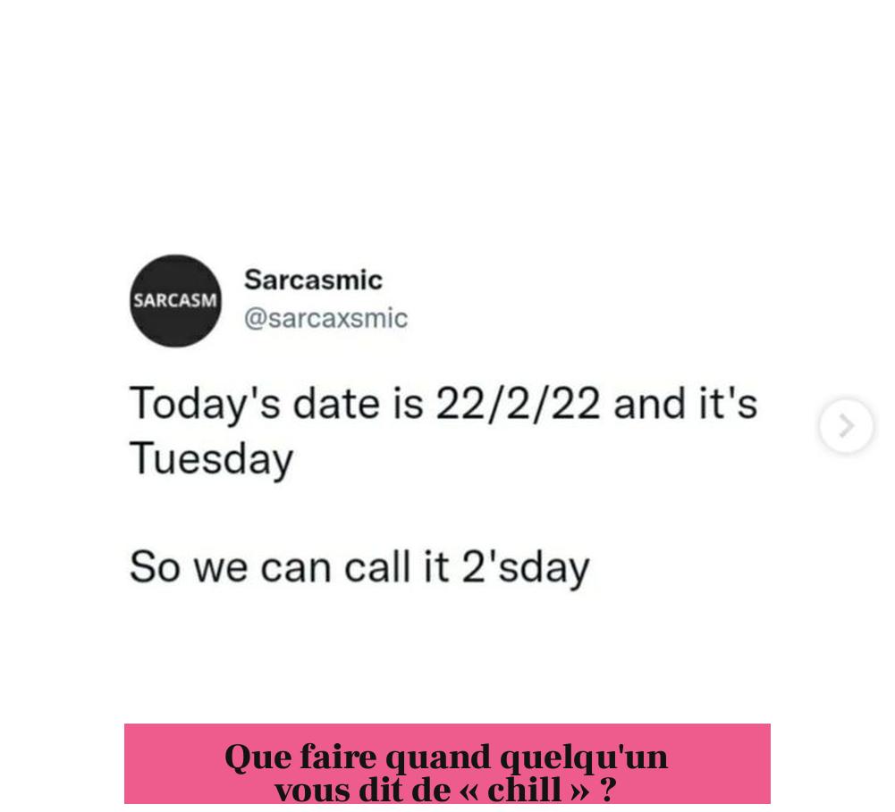 Que faire quand quelqu'un vous dit de « chill » ?