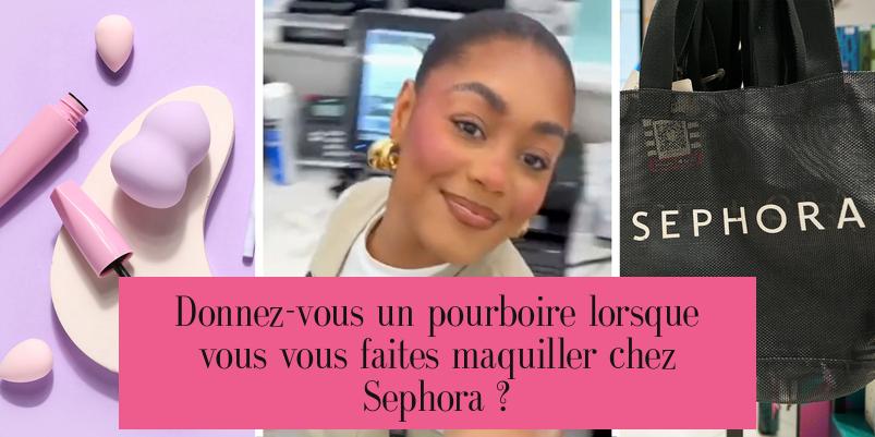 Donnez-vous un pourboire lorsque vous vous faites maquiller chez Sephora ?