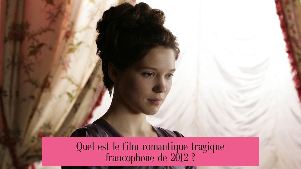 Quel est le film romantique tragique francophone de 2012 ?