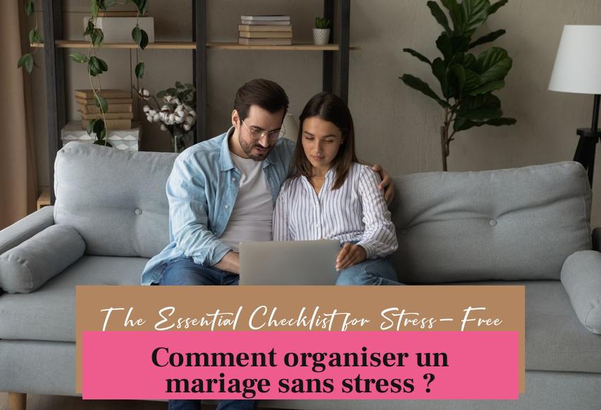 Comment organiser un mariage sans stress ?