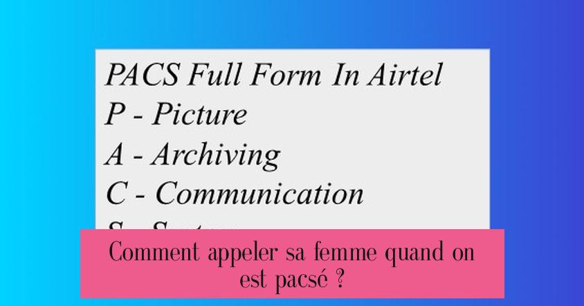 Comment appeler sa femme quand on est pacsé ?