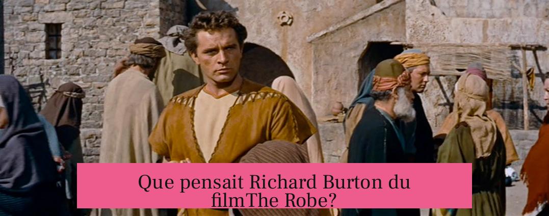 Que pensait Richard Burton du filmThe Robe?
