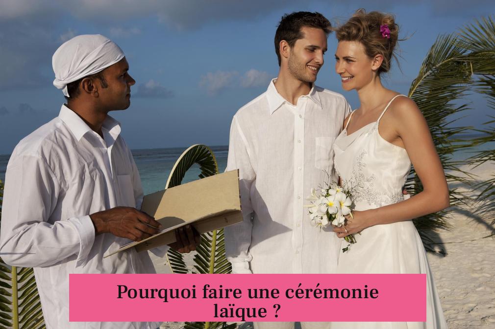 Pourquoi faire une cérémonie laïque ?