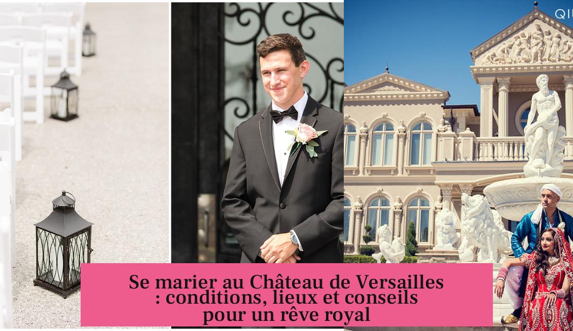 Se marier au Château de Versailles : conditions, lieux et conseils pour un rêve royal
