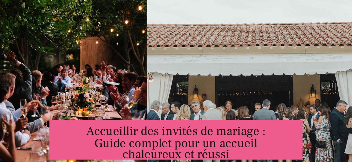 Accueillir des invités de mariage : Guide complet pour un accueil chaleureux et réussi