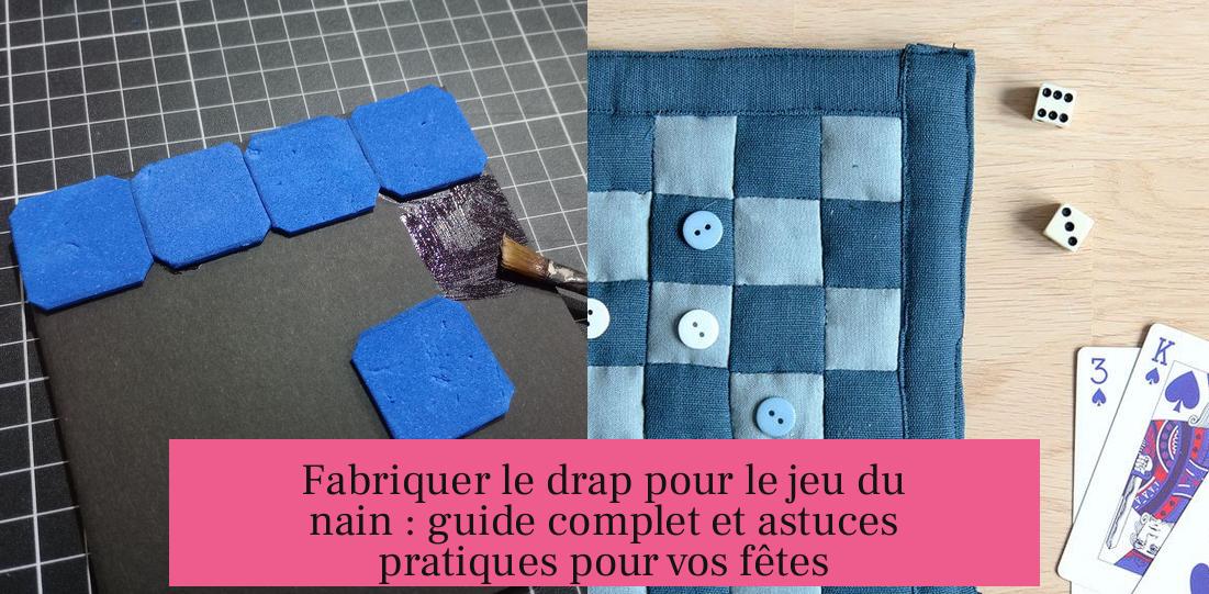 Fabriquer le drap pour le jeu du nain : guide complet et astuces pratiques pour vos fêtes
