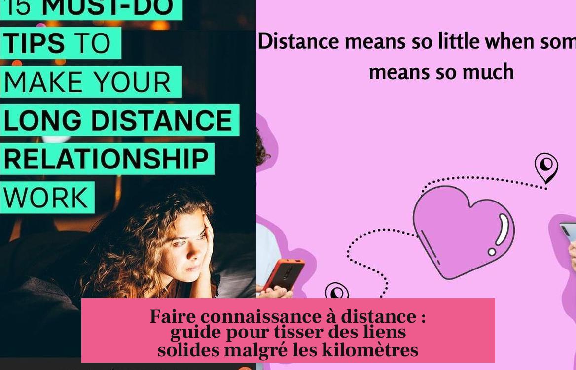 Faire connaissance à distance : guide pour tisser des liens solides malgré les kilomètres