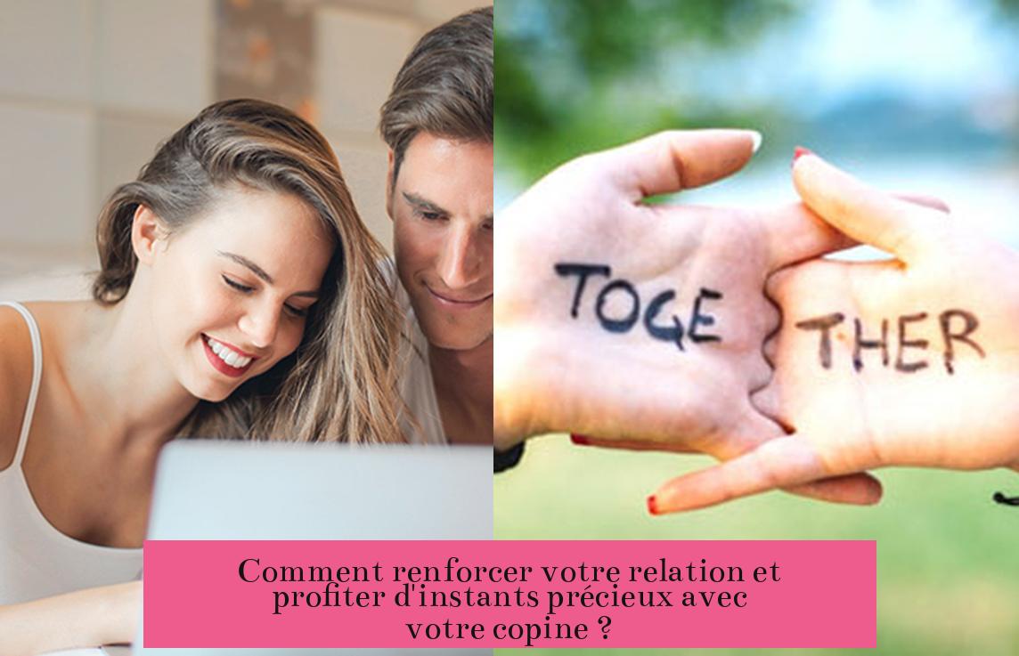 Comment renforcer votre relation et profiter d'instants précieux avec votre copine ?