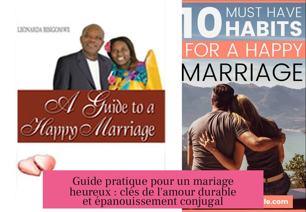 Guide pratique pour un mariage heureux : clés de l'amour durable et épanouissement conjugal