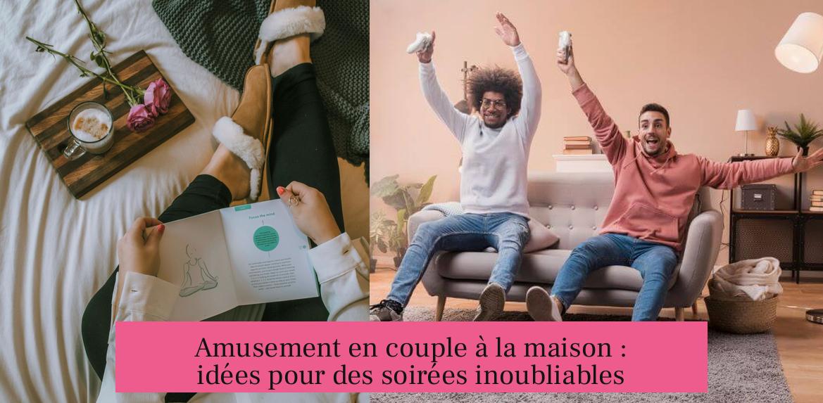 Amusement en couple à la maison : idées pour des soirées inoubliables
