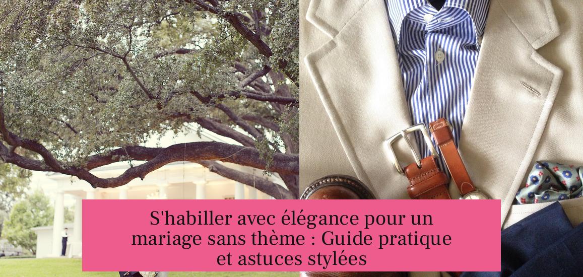 S'habiller avec élégance pour un mariage sans thème : Guide pratique et astuces stylées
