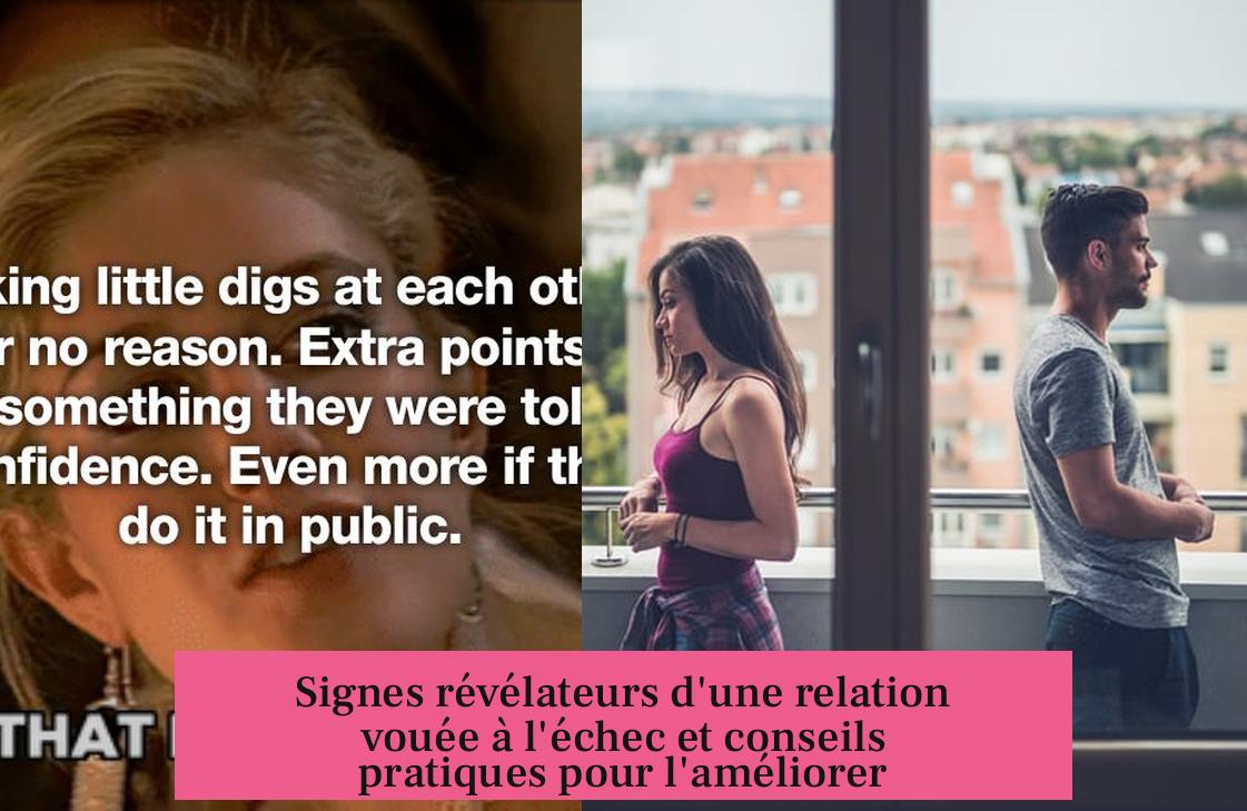 Signes révélateurs d'une relation vouée à l'échec et conseils pratiques pour l'améliorer