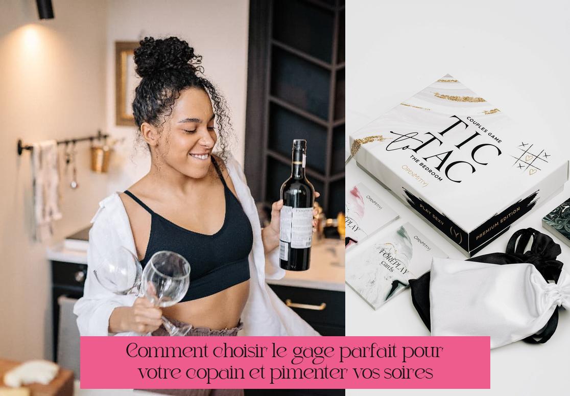 Comment choisir le gage parfait pour votre copain et pimenter vos soirées ?