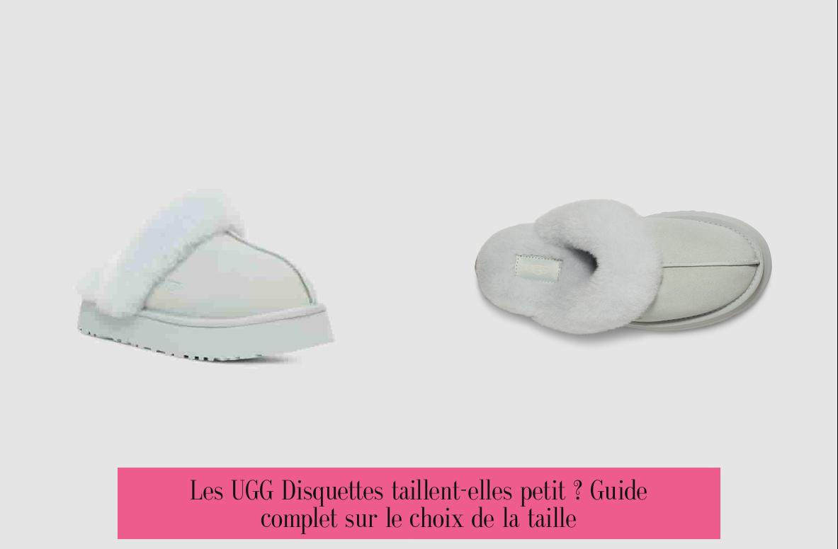 Les UGG Disquettes taillent-elles petit ? Guide complet sur le choix de la taille