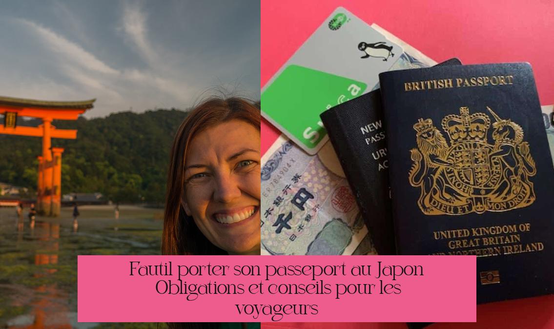 Faut-il porter son passeport au Japon ? Obligations et conseils pour les voyageurs