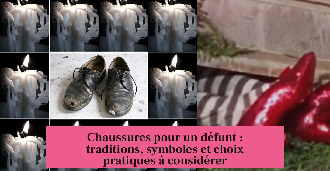 Chaussures pour un défunt : traditions, symboles et choix pratiques à considérer