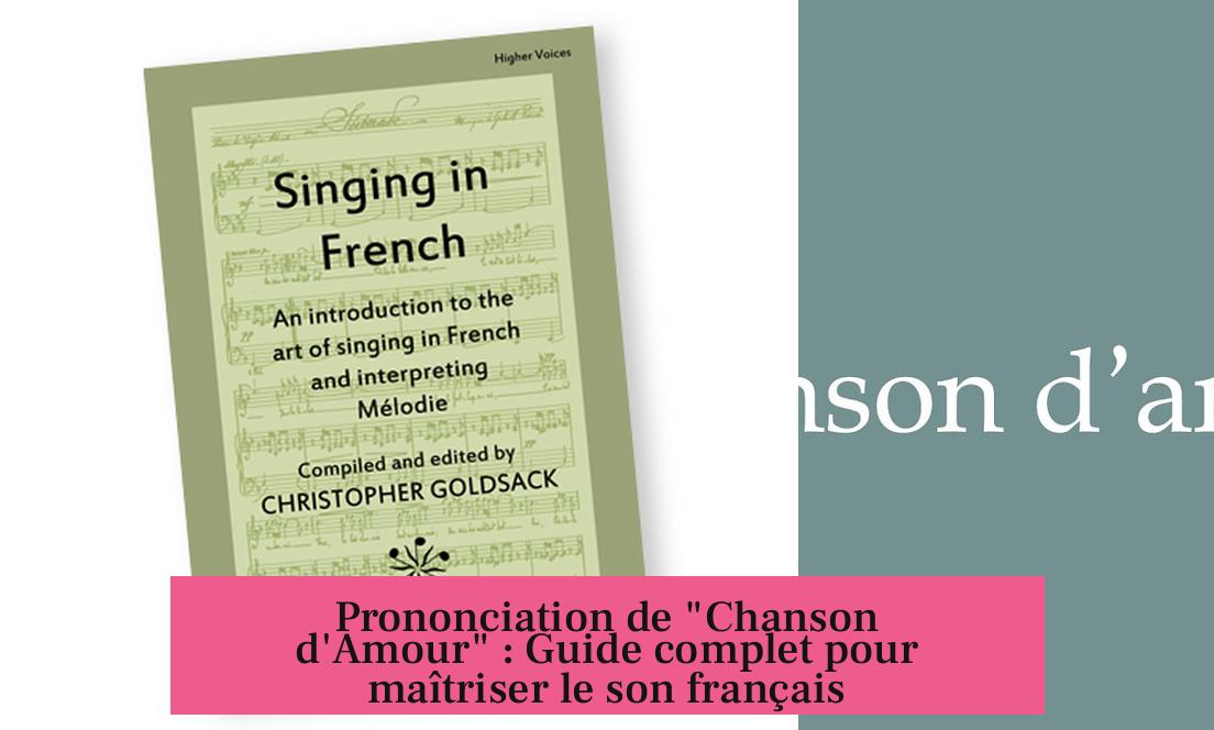 Prononciation de "Chanson d'Amour" : Guide complet pour maîtriser le son français