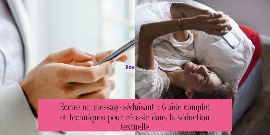 Écrire un message séduisant : Guide complet et techniques pour réussir dans la séduction textuelle