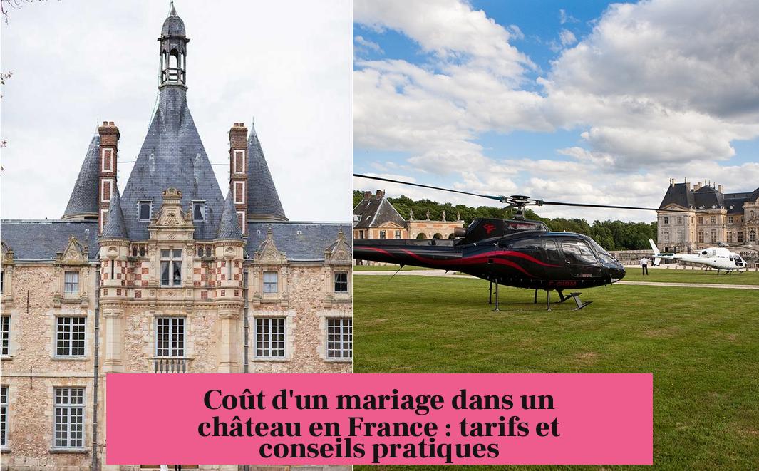 Coût d'un mariage dans un château en France : tarifs et conseils pratiques