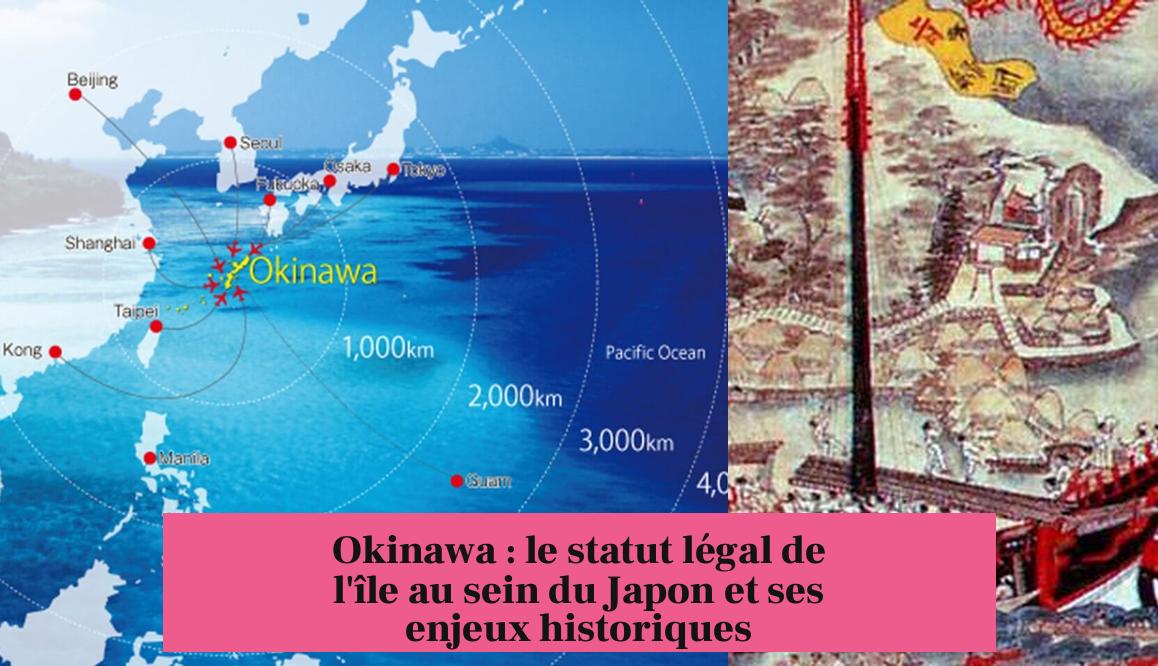 Okinawa : le statut légal de l'île au sein du Japon et ses enjeux historiques