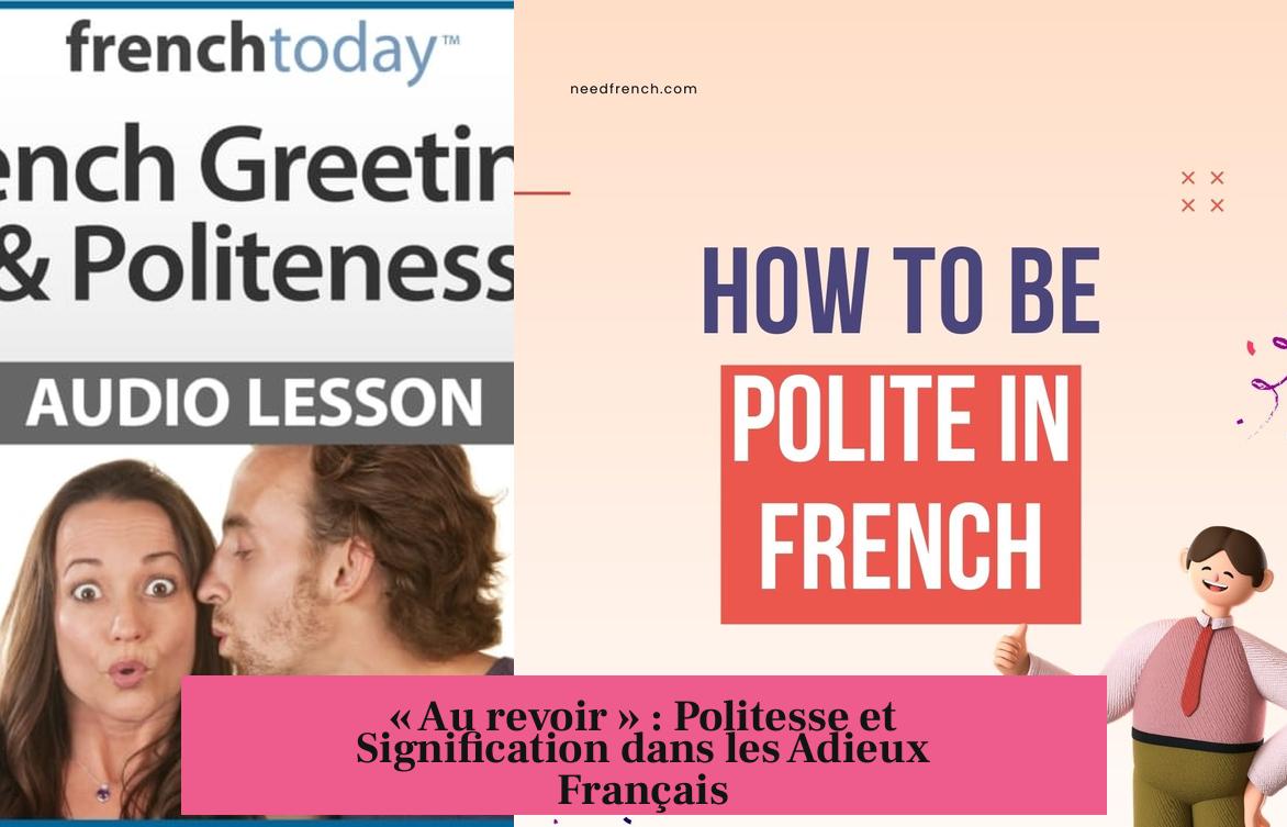 « Au revoir » : Politesse et Signification dans les Adieux Français