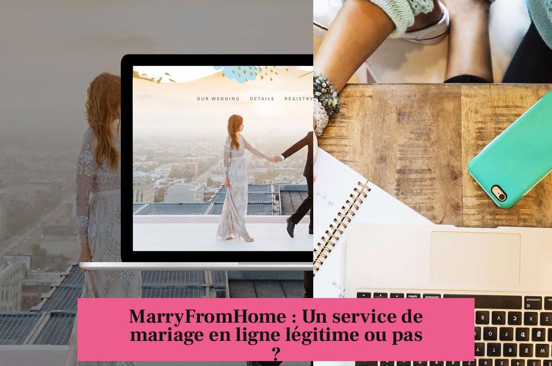 MarryFromHome : Un service de mariage en ligne légitime ou pas ?