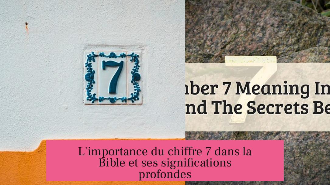 L'importance du chiffre 7 dans la Bible et ses significations profondes