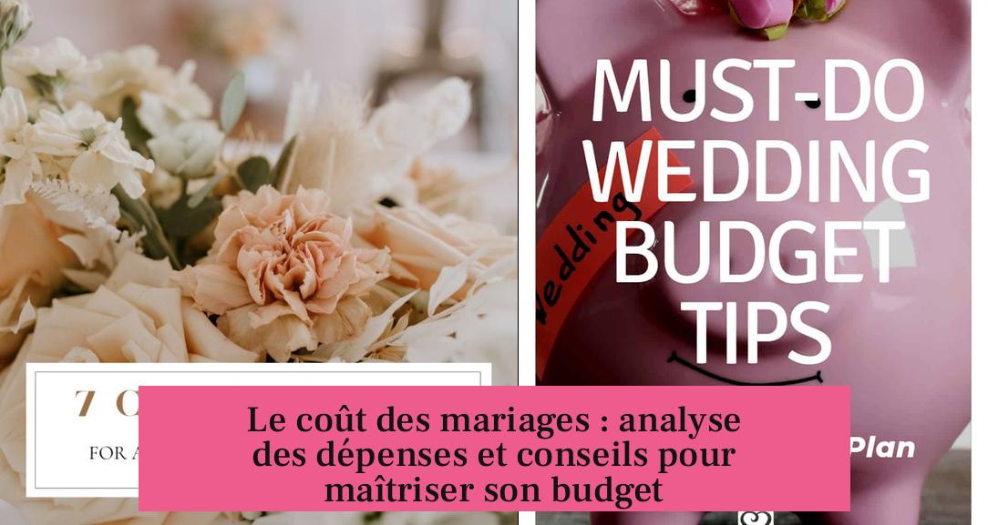 Le coût des mariages : analyse des dépenses et conseils pour maîtriser son budget