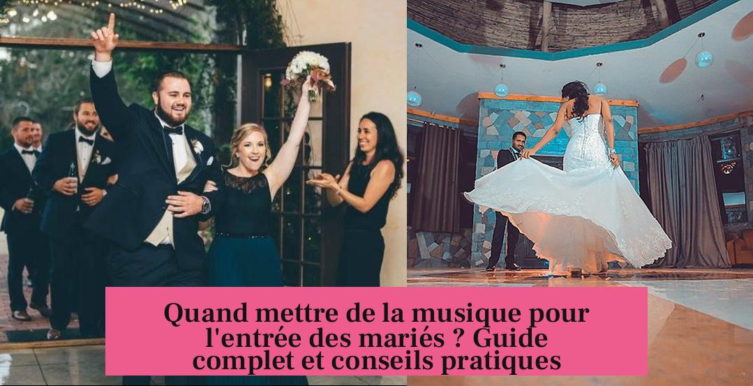 Quand mettre de la musique pour l'entrée des mariés ? Guide complet et conseils pratiques