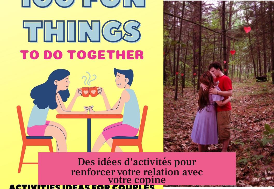 Des idées d'activités pour renforcer votre relation avec votre copine