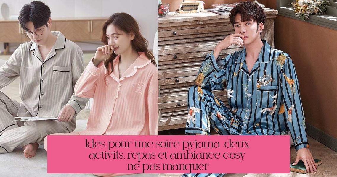 Idées pour une soirée pyjama à deux : activités, repas et ambiance cosy à ne pas manquer