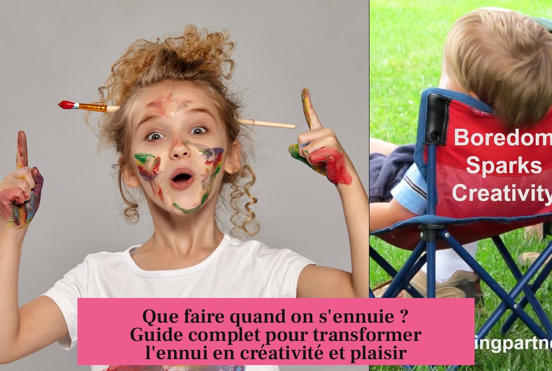 Que faire quand on s'ennuie ? Guide complet pour transformer l'ennui en créativité et plaisir