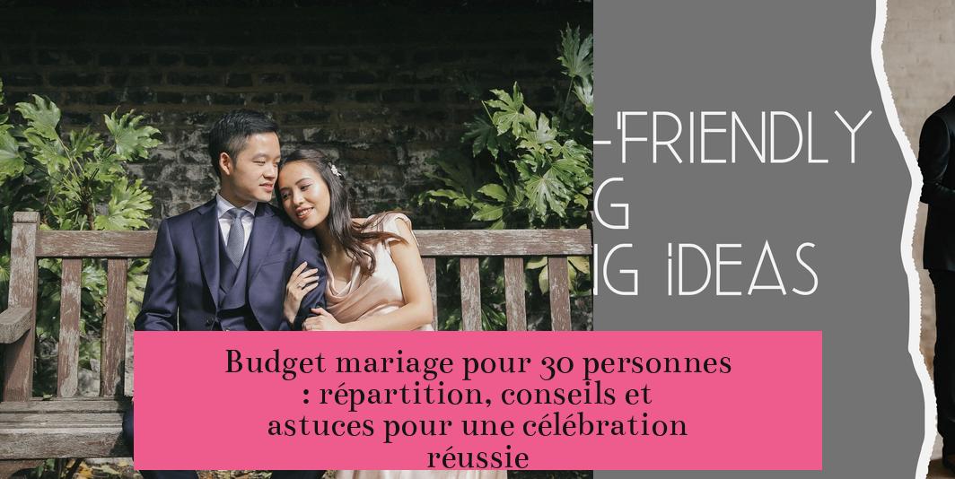 Budget mariage pour 30 personnes : répartition, conseils et astuces pour une célébration réussie