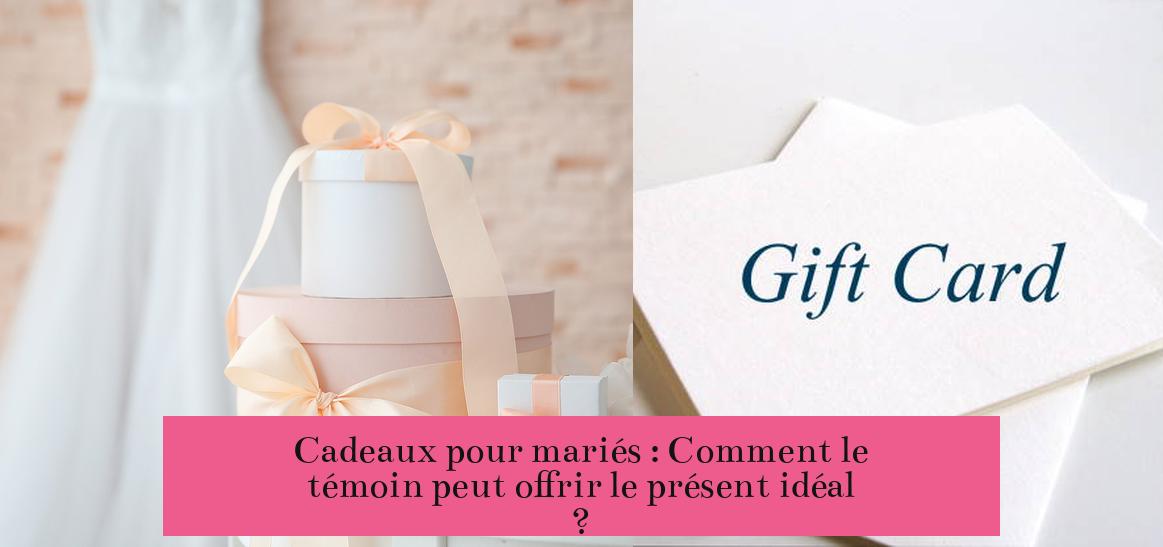 Cadeaux pour mariés : Comment le témoin peut offrir le présent idéal ?