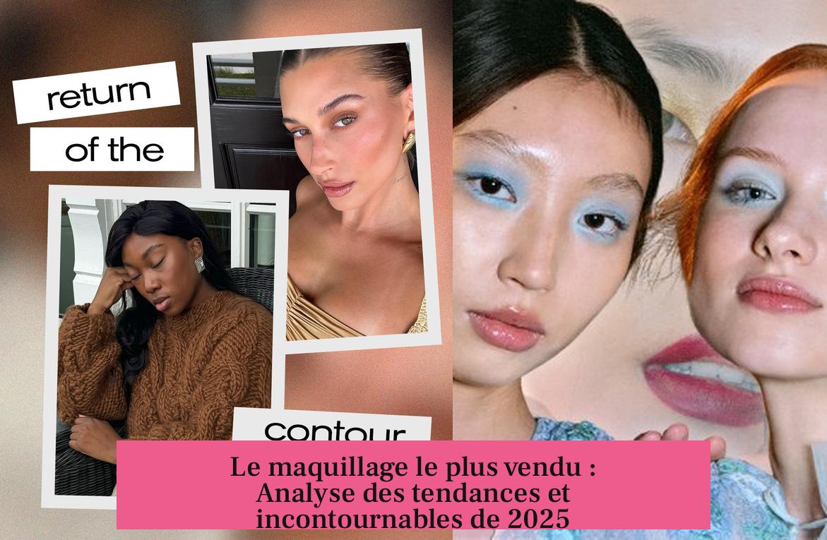 Le maquillage le plus vendu : Analyse des tendances et incontournables de 2025
