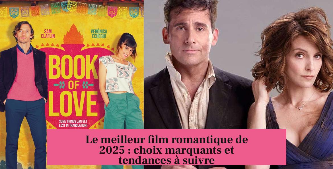 Le meilleur film romantique de 2025 : choix marquants et tendances à suivre