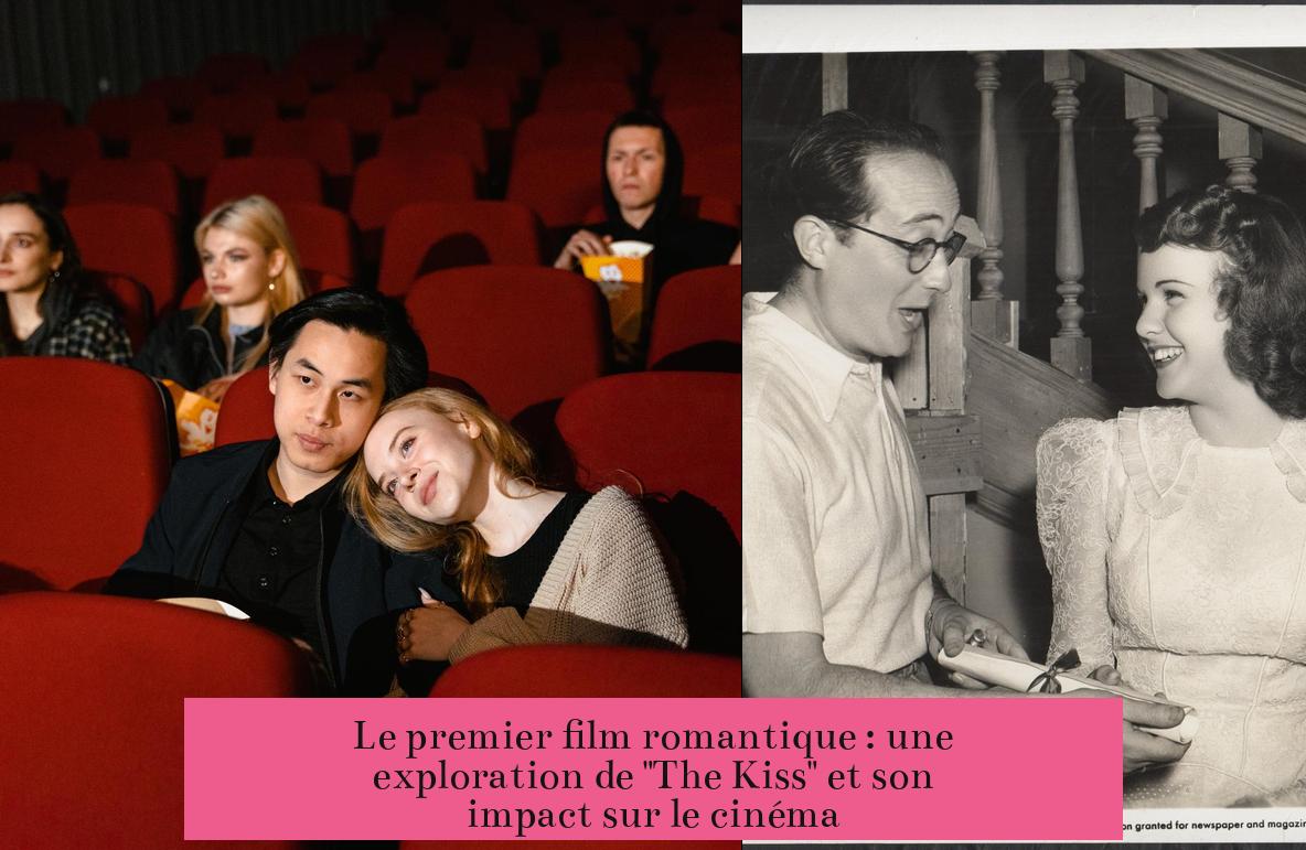 Le premier film romantique : une exploration de "The Kiss" et son impact sur le cinéma