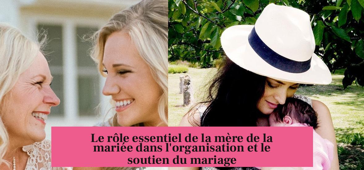 Le rôle essentiel de la mère de la mariée dans l'organisation et le soutien du mariage