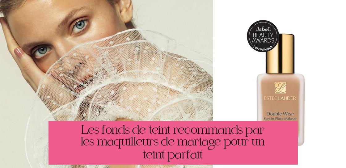 Les fonds de teint recommandés par les maquilleurs de mariage pour un teint parfait