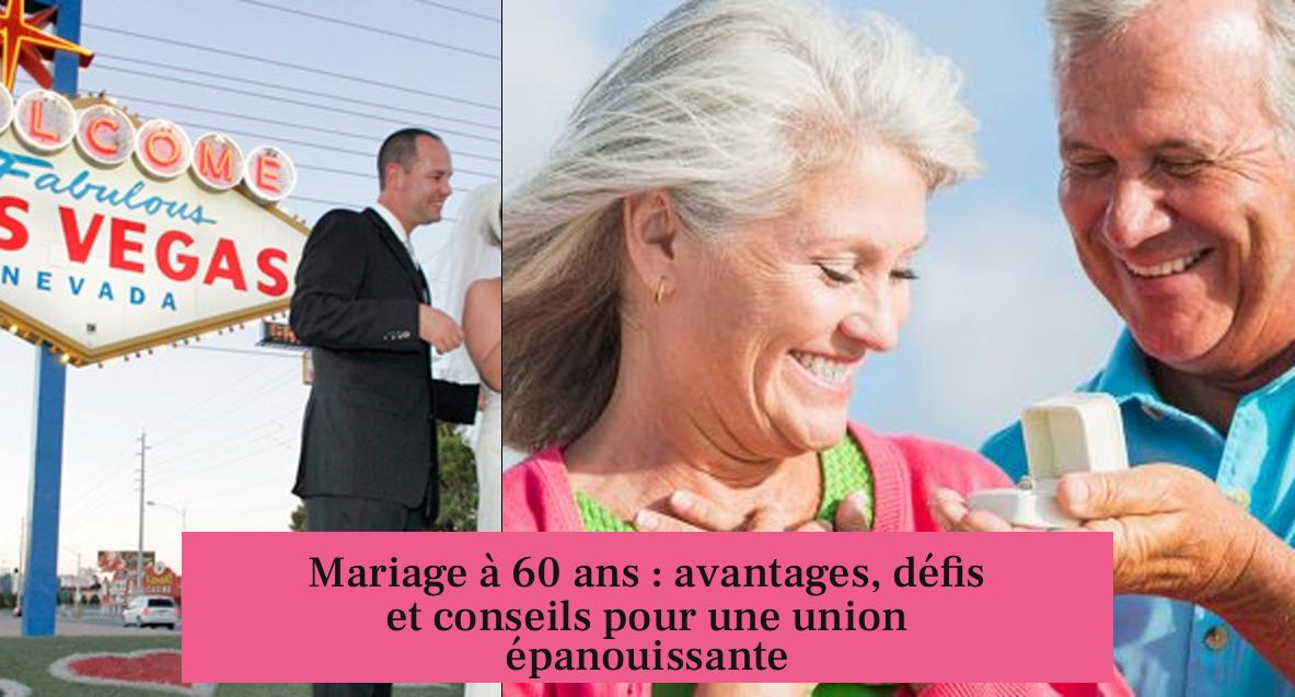 Mariage à 60 ans : avantages, défis et conseils pour une union épanouissante