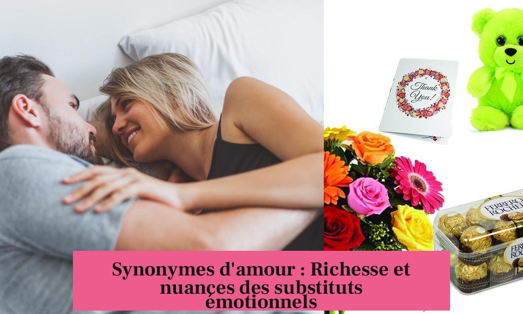 Synonymes d'amour : Richesse et nuances des substituts émotionnels