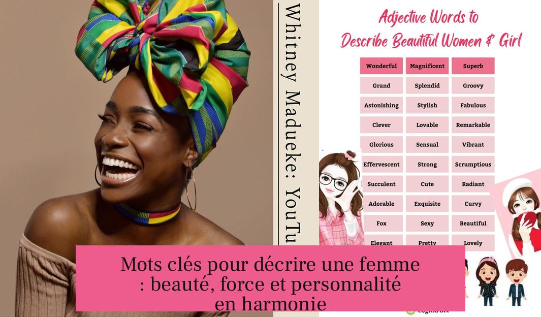 Mots clés pour décrire une femme : beauté, force et personnalité en harmonie