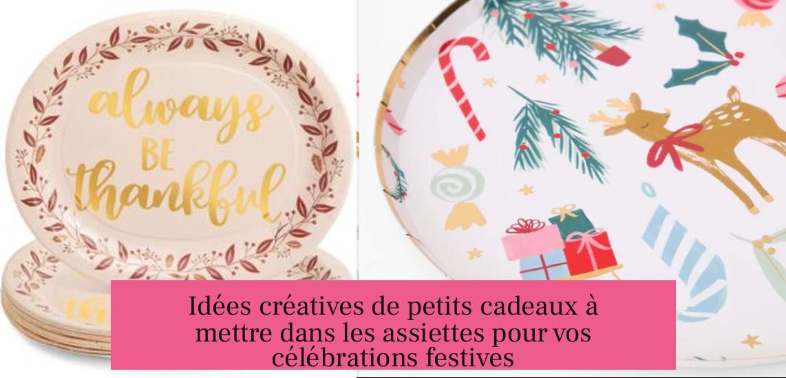 Idées créatives de petits cadeaux à mettre dans les assiettes pour vos célébrations festives