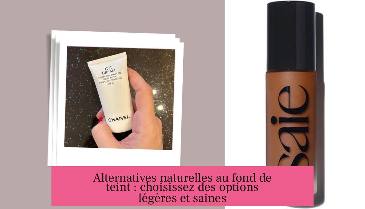 Alternatives naturelles au fond de teint : choisissez des options légères et saines