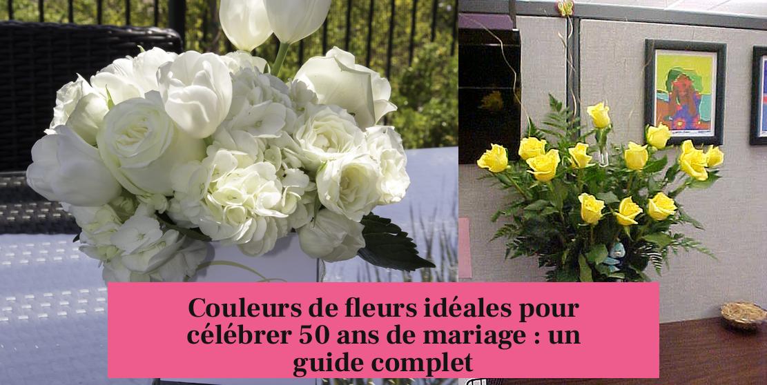Couleurs de fleurs idéales pour célébrer 50 ans de mariage : un guide complet
