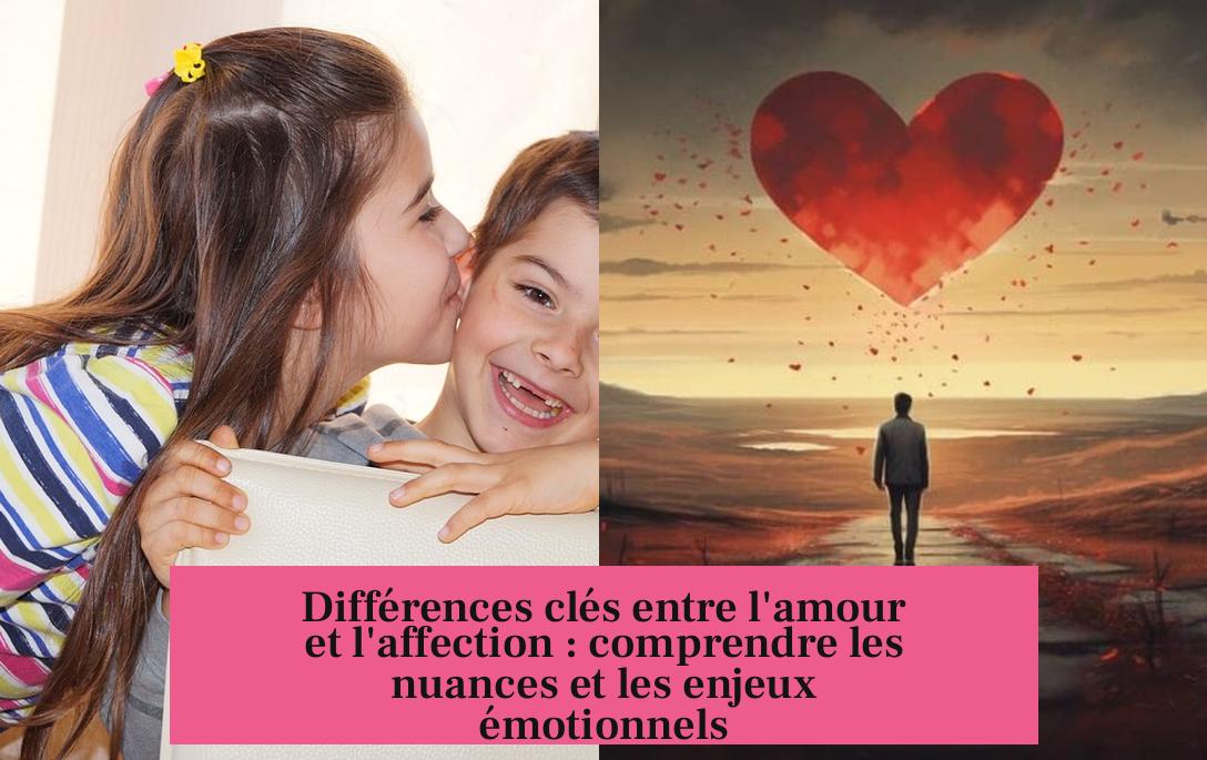 Différences clés entre l'amour et l'affection : comprendre les nuances et les enjeux émotionnels