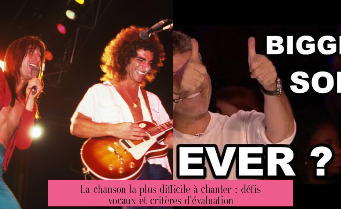 La chanson la plus difficile à chanter : défis vocaux et critères d'évaluation