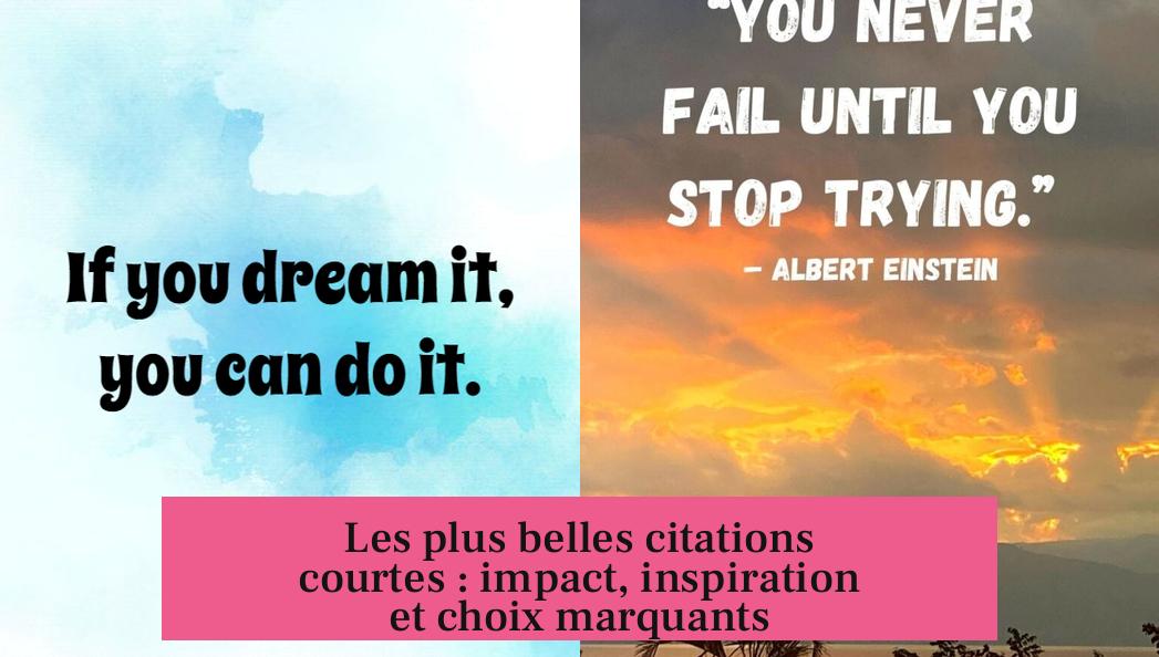 Les plus belles citations courtes : impact, inspiration et choix marquants