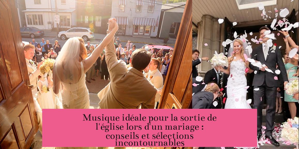 Musique idéale pour la sortie de l'église lors d'un mariage : conseils et sélections incontournables